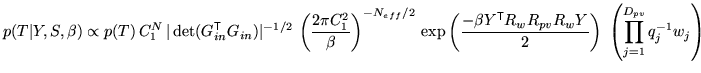 $\displaystyle p(T\vert Y,S,\beta) \propto p(T) \, C_1^N \, \vert\det(G_{in}^{\m...
..._w R_{pv} R_w Y}{2} \right) \; \left( \prod_{j=1}^{D_{pv}} q_j^{-1} w_j \right)$