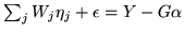 $ \sum_j W_j \eta_j + \epsilon = Y - G \alpha$