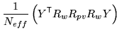 $\displaystyle \frac{1}{N_{eff}} \left( Y^{\mathrm{\textsf{T}}}R_w R_{pv} R_w Y \right)$