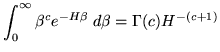$\displaystyle \int_0^\infty \beta^c e^{-H \beta} \; d\beta = \Gamma(c) H^{-(c+1)}$