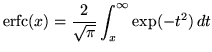 $\displaystyle \ensuremath{\mathrm{erfc}}(x) = \frac{2}{\sqrt{\pi}} \int_x^{\infty} \exp(-t^2) \, dt
$