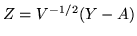 $ Z = V^{-1/2} (Y - A)$