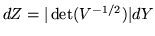 $ dZ = \vert\det(V^{-1/2})\vert dY$