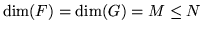 $ \dim(F) = \dim(G) = M \le N$