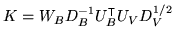 $ K = W_B D_B^{-1} U_B^{\mathrm{\textsf{T}}}U_V D_V^{1/2}$