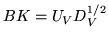 $ B K = U_V D_V^{1/2}$