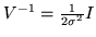 $ V^{-1} = \frac{1}{2\sigma^2} I$