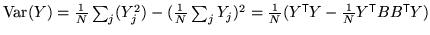 $ \ensuremath{\mathrm{Var}}(Y) = \frac{1}{N} \sum_j (Y_j^2)
- (\frac{1}{N} \sum_...
...{\textsf{T}}}Y - \frac{1}{N} Y^{\mathrm{\textsf{T}}}B B^{\mathrm{\textsf{T}}}Y)$