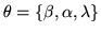 $\displaystyle \theta = \{ \beta, \alpha , \lambda \} $