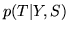 $\displaystyle p(T\vert Y,S)$