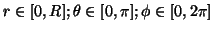 $r \in [0,R];
\theta \in [0,\pi]; \phi \in [ 0 , 2\pi]$