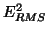 $\displaystyle E_{RMS}^2$