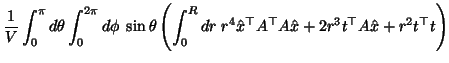 $\displaystyle \frac{1}{V} \int_0^\pi d\theta \int_0^{2\pi} d\phi \;
\sin \theta...
...4 \hat{x}^\top A^\top A \hat{x}
+ 2 r^3 t^\top A \hat{x} + r^2 t^\top t \right)$