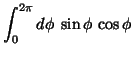 $\displaystyle \int_0^{2\pi} d\phi \; \sin \phi \, \cos \phi$