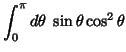 $\displaystyle \int_0^\pi d \theta \; \sin \theta \cos^2 \theta$