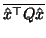 $\displaystyle \overline{\hat{x}^\top Q \hat{x}}$