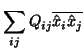 $\displaystyle \sum_{ij} Q_{ij}
\overline{\hat{x}_i \hat{x}_j}$