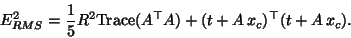 \begin{displaymath}
E_{RMS}^2 = \frac{1}{5} R^2 \ensuremath{\mathrm{Trace}}(A^\top A) + (t+A \, x_c)^\top (t+A \, x_c).
\end{displaymath}