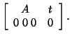 $\displaystyle \left[ \begin{array}{cc} A & t \\  0 \; 0 \; 0 & 0 \end{array} \right].$